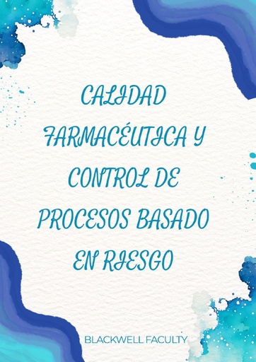 CALIDAD FARMACÉUTICA Y CONTROL DE PROCESOS BASADO EN RIESGO