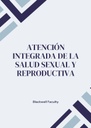 ATENCIÓN INTEGRADA DE LA SALUD SEXUAL Y REPRODUCTIVA