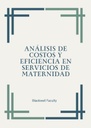 ANÁLISIS DE COSTOS Y EFICIENCIA EN SERVICIOS DE MATERNIDAD