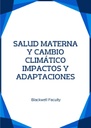 SALUD MATERNA Y CAMBIO CLIMÁTICO IMPACTOS Y ADAPTACIONES