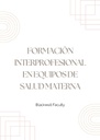 FORMACIÓN INTERPROFESIONAL EN EQUIPOS DE SALUD MATERNA