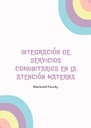 INTEGRACIÓN DE SERVICIOS COMUNITARIOS EN LA ATENCIÓN MATERNA