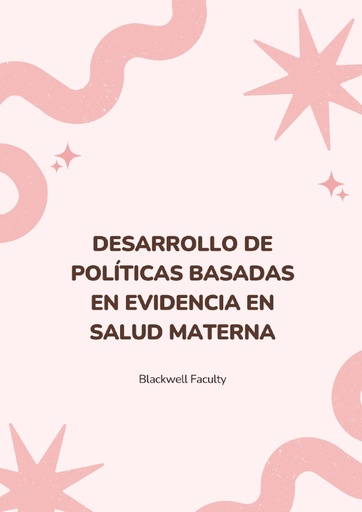 DESARROLLO DE POLÍTICAS BASADAS EN EVIDENCIA EN SALUD MATERNA