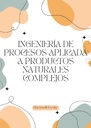 INGENIERÍA DE PROCESOS APLICADA A PRODUCTOS NATURALES COMPLEJOS
