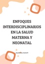 ENFOQUES INTERDISCIPLINARIOS EN LA SALUD MATERNA Y NEONATAL
