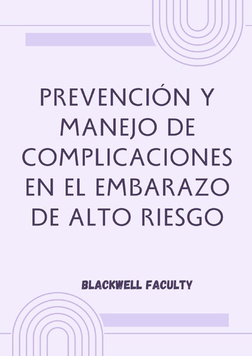 PREVENCIÓN Y MANEJO DE COMPLICACIONES EN EL EMBARAZO DE ALTO RIESGO