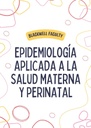 EPIDEMIOLOGÍA APLICADA A LA SALUD MATERNA Y PERINATAL