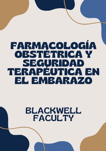 FARMACOLOGÍA OBSTÉTRICA Y SEGURIDAD TERAPÉUTICA EN EL EMBARAZO