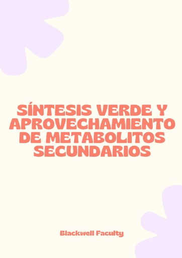 SÍNTESIS VERDE Y APROVECHAMIENTO DE METABOLITOS SECUNDARIOS