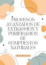 PROCESOS AVANZADOS DE EXTRACCIÓN Y PURIFICACIÓN DE COMPUESTOS NATURALES