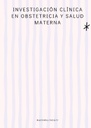 INVESTIGACIÓN CLÍNICA EN OBSTETRICIA Y SALUD MATERNA