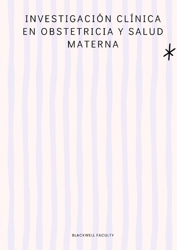 INVESTIGACIÓN CLÍNICA EN OBSTETRICIA Y SALUD MATERNA
