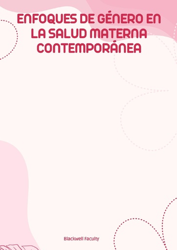 ENFOQUES DE GÉNERO EN LA SALUD MATERNA CONTEMPORÁNEA