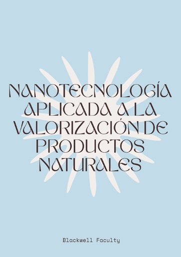 NANOTECNOLOGÍA APLICADA A LA VALORIZACIÓN DE PRODUCTOS NATURALES