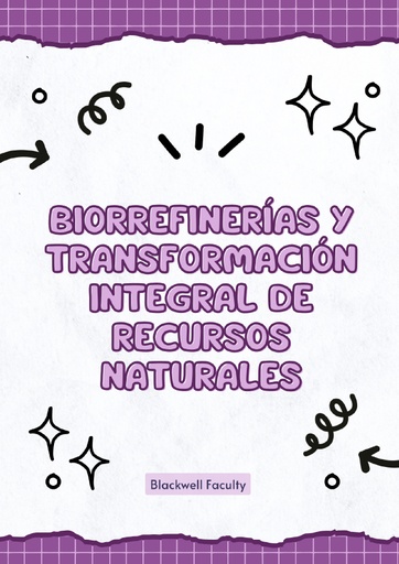 BIORREFINERÍAS Y TRANSFORMACIÓN INTEGRAL DE RECURSOS NATURALES