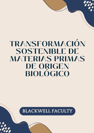 TRANSFORMACIÓN SOSTENIBLE DE MATERIAS PRIMAS DE ORIGEN BIOLÓGICO