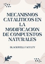 MECANISMOS CATALÍTICOS EN LA MODIFICACIÓN DE COMPUESTOS NATURALES