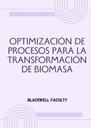 OPTIMIZACIÓN DE PROCESOS PARA LA TRANSFORMACIÓN DE BIOMASA