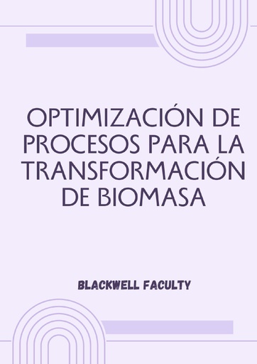 OPTIMIZACIÓN DE PROCESOS PARA LA TRANSFORMACIÓN DE BIOMASA