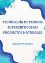 TECNOLOGÍA DE FLUIDOS SUPERCRÍTICOS EN PRODUCTOS NATURALES