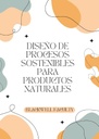 DISEÑO DE PROCESOS SOSTENIBLES PARA PRODUCTOS NATURALES