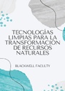 TECNOLOGÍAS LIMPIAS PARA LA TRANSFORMACIÓN DE RECURSOS NATURALES
