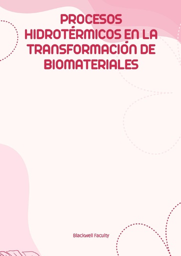 PROCESOS HIDROTÉRMICOS EN LA TRANSFORMACIÓN DE BIOMATERIALES