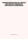 TRANSFORMACIÓN DE LÍPIDOS NATURALES MEDIANTE PROCESOS AVANZADOS