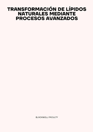 TRANSFORMACIÓN DE LÍPIDOS NATURALES MEDIANTE PROCESOS AVANZADOS