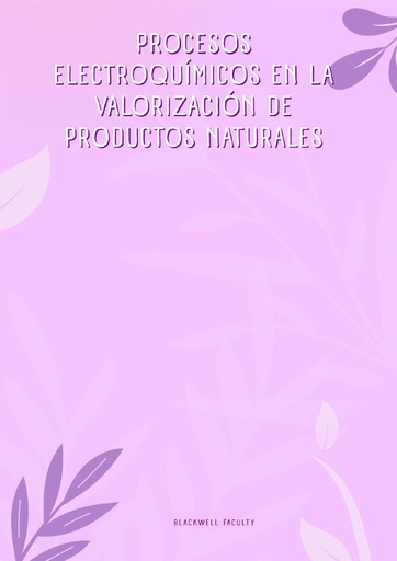 PROCESOS ELECTROQUÍMICOS EN LA VALORIZACIÓN DE PRODUCTOS NATURALES