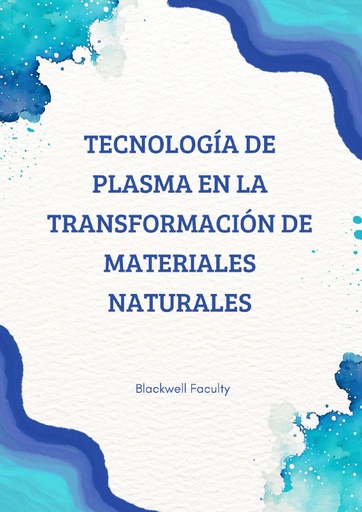TECNOLOGÍA DE PLASMA EN LA TRANSFORMACIÓN DE MATERIALES NATURALES
