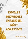 ENFOQUES INNOVADORES EN SALUD DEL NIÑO Y ADOLESCENTE