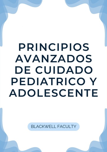 PRINCIPIOS AVANZADOS DE CUIDADO PEDIATRICO Y ADOLESCENTE