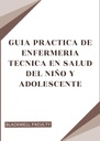 GUIA PRACTICA DE ENFERMERIA TECNICA EN SALUD DEL NIÑO Y ADOLESCENTE