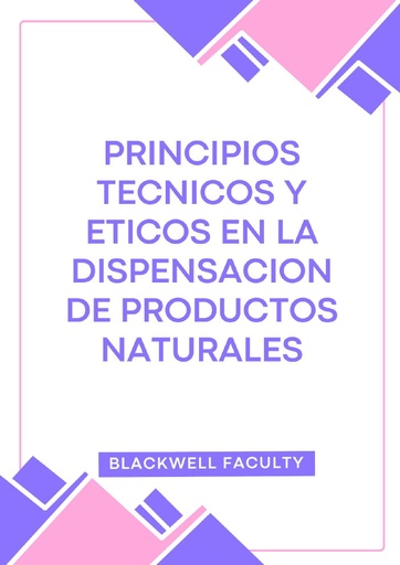 PRINCIPIOS TECNICOS Y ETICOS EN LA DISPENSACION DE PRODUCTOS NATURALES