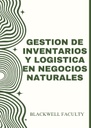 GESTION DE INVENTARIOS Y LOGISTICA EN NEGOCIOS NATURALES