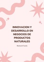 INNOVACION Y DESARROLLO EN NEGOCIOS DE PRODUCTOS NATURALES