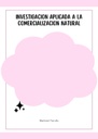 INVESTIGACION APLICADA A LA COMERCIALIZACION NATURAL