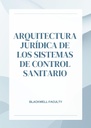 ARQUITECTURA JURÍDICA DE LOS SISTEMAS DE CONTROL SANITARIO