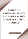 DERECHO COMPARADO EN LA REGULACIÓN FARMACÉUTICA GLOBAL
