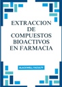 EXTRACCION DE COMPUESTOS BIOACTIVOS EN FARMACIA
