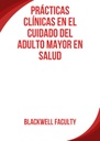 PRÁCTICAS CLÍNICAS EN EL CUIDADO DEL ADULTO MAYOR EN SALUD