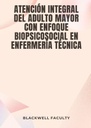 ATENCIÓN INTEGRAL DEL ADULTO MAYOR CON ENFOQUE BIOPSICOSOCIAL EN ENFERMERÍA TÉCNICA