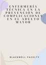 ENFERMERÍA TÉCNICA EN LA PREVENCIÓN DE COMPLICACIONES EN EL ADULTO MAYOR