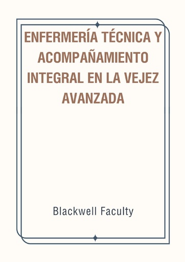 ENFERMERÍA TÉCNICA Y ACOMPAÑAMIENTO INTEGRAL EN LA VEJEZ AVANZADA