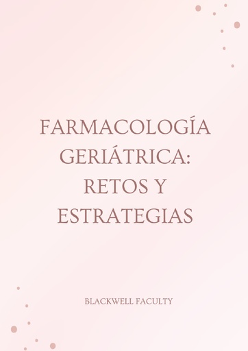 FARMACOLOGÍA GERIÁTRICA: RETOS Y ESTRATEGIAS