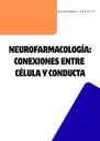 NEUROFARMACOLOGÍA: CONEXIONES ENTRE CÉLULA Y CONDUCTA