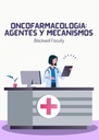 ONCOFARMACOLOGÍA: AGENTES Y MECANISMOS