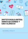 ANTICOAGULANTES: INNOVACIONES Y USO CLÍNICO