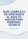 GUÍA COMPLETA DE ASISTENCIA AL ADULTO MAYOR PARA PERSONAL TÉCNICO